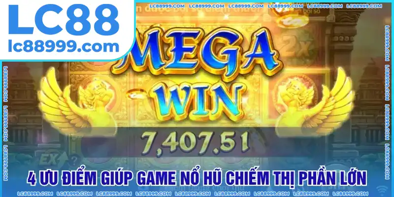 4 ưu điểm giúp game nổ hũ chiếm thị phần lớn