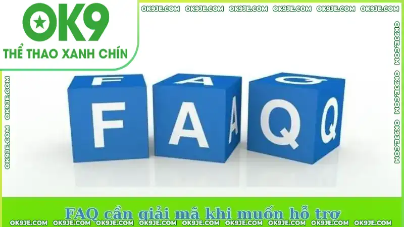 FAQ cần giải mã khi muốn hỗ trợ