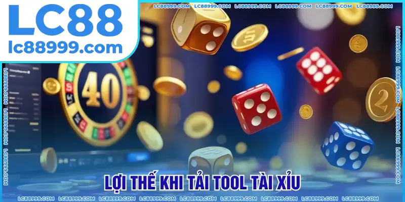Lợi thế khi tải tool tài xỉu Lợi thế khi tải tool tài xỉu