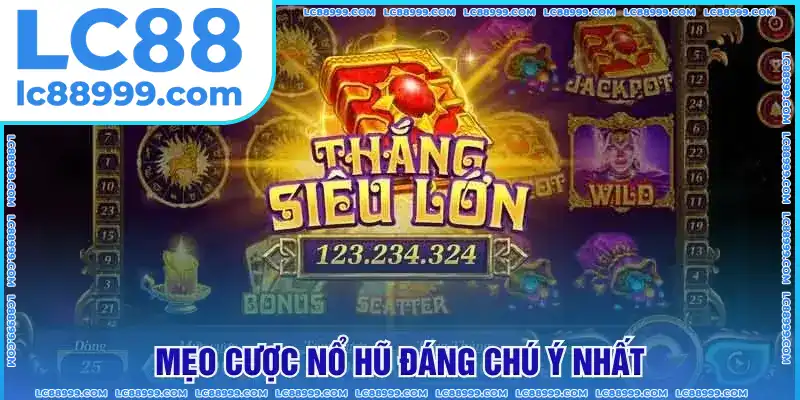 Mẹo cược nổ hũ đáng chú ý nhất