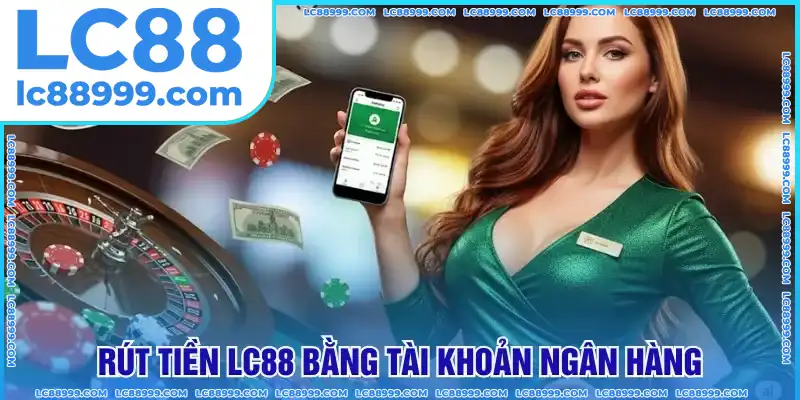 Rút tiền LC88 qua tài khoản ngân hàng