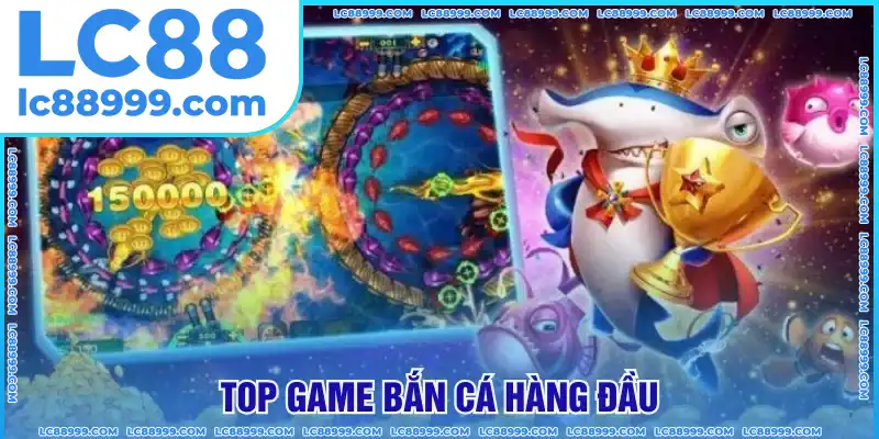 Top game bắn cá xứng đáng để thử Top game bắn cá xứng đáng để thử