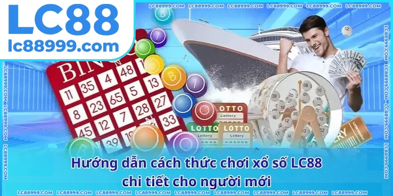 Hướng dẫn cách thức chơi xổ số LC88 chi tiết cho người mới
